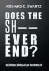 Image for Does the Sh-- Ever End? : An Inside Look at an Alcoholic