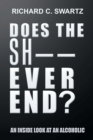 Image for Does the Sh-- Ever End?: An Inside Look at an Alcoholic