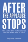 Image for After the Applause Stops: Who Are You When You No Longer Do What You&#39;Ve Been Doing for Years?