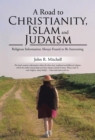Image for Road to Christianity, Islam and Judaism: Religious Information Always Found to Be Interesting