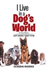 Image for I Live in a Dog&#39;s World