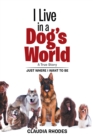 Image for I Live in a Dog&#39;S World: A True Story