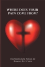 Image for Where Does Your Pain Come From? : Inspirational Poems