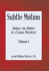 Image for Subtle Motion : Journal and Journey of a Cranial Osteopath Volume 1