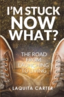 Image for I&#39;M Stuck . . . Now What?: The Road from Launching to Living