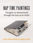 Image for Nap Time Paintings : Thoughts on Motherhood through the Eyes of an Artist