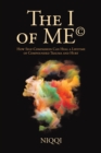 Image for I of Me(c): How Self-Compassion Can Heal a Lifetime of Compounded Trauma and Hurt.