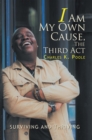Image for I Am My Own Cause, the Third Act: Surviving and Thriving