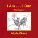 Image for I Am . . . I Can : (The Rooster)