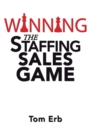 Image for Winning the Staffing Sales Game: The Definitive Game Plan for Sales Success in the Staffing Industry