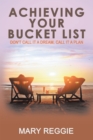 Image for Achieving Your Bucket List: Don&#39;t Call It a Dream, Call It a Plan