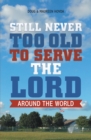 Image for Still Never Too Old to Serve the Lord: Around the World