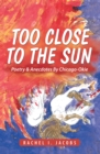 Image for Too Close to the Sun: Poetry &amp; Anecdotes by Chicago-Okie