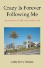 Image for Crazy Is Forever Following Me: My Adventures &amp; Life in the Arabian Gulf