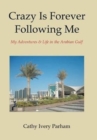 Image for Crazy Is Forever Following Me : My Adventures &amp; Life in the Arabian Gulf