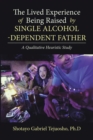 Image for Lived Experience of Being Raised by Single Alcohol-Dependent Father: A Qualitative Heuristic Study