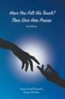 Image for Have You Felt His Touch? Then Give Him Praise-3Rd Edition : Inspirational Poems
