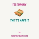 Image for Testimony : The T&#39;S Have It!