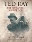 Image for Ted Ray : The Forgotten Man of Golf