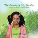Image for The Monster Within Me : Surviving Sickle Cell Disease