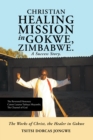 Image for Christian healing mission in Gokwe, Zimbabwe: a success story : the works of Christ, the healer in Gokwe
