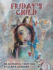 Image for Friday&#39;s child: an alchemical faery tale