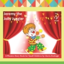 Image for Jeremy the jolly juggler: a phonics story book for small children