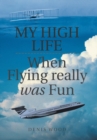 Image for My High Life : When Flying Really Was Fun