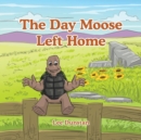 Image for The Day Moose Left Home