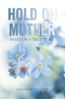 Image for Hold on Mother: Based on a True Story