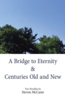 Image for Bridge to Eternity &amp; Centuries Old and New
