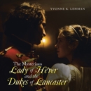 Image for The Mysterious Lady of Hever and the Dukes of Lancaster