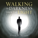 Image for Walking in Darkness Then the Light