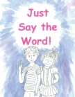 Image for Just Say the Word