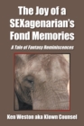 Image for Joy of a Sexagenarian&#39;s Fond Memories: A Tale of Fantasy Reminiscences