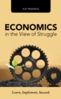 Image for Economics in the View of Struggle: Learn, Implement, Succeed.