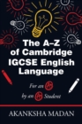 Image for The A-Z of Cambridge Igcse English Language : For an A* by an A* Student