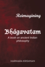 Image for Reimagining Bhagavatam: A Book on Ancient Indian Philosophy