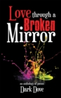 Image for Love Through a Broken Mirror: An Anthology of Poems