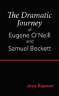 Image for Dramatic Journey of Eugene O&#39;Neill and Samuel Beckett