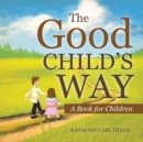 Image for Good Child&#39;S Way: A Book for Children