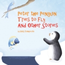 Image for Peter the Penguin Tries to Fly and Other Stories