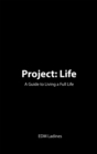 Image for Project: Life: A Guide to Living a Full Life