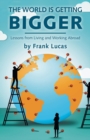 Image for The World is Getting Bigger : Lessons from
