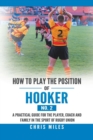 Image for How to Play the Position of Hooker (No. 2) : A Practical Guide for the Player, Coach and Family in the Sport of Rugby Union