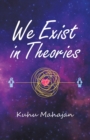 Image for We Exist in Theories
