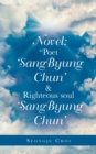 Image for Novel : &quot;Poet &#39;Sangbyung Chun&#39; &amp; Righteous Soul &#39;Sangbyung Chun&#39;