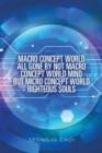 Image for Macro Concept World All Gone by Not Macro Concept World Mind but Micro Concept World Righteous Souls