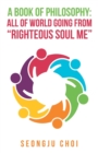 Image for A Book of Philosophy : All of World Going from &quot;Righteous Soul Me&quot;