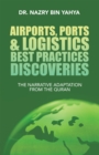 Image for Airports, Ports &amp; Logistics Best Practices Discoveries: The Narrative Adaptation from the Quran